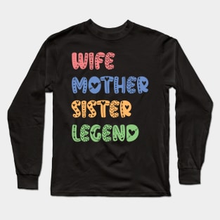 Wife Mother Sister Legend - mothers day gift ideas Long Sleeve T-Shirt